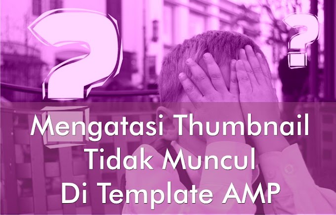 Cara Mengatasi Thumbnail yang Tidak Muncul di Template AMP