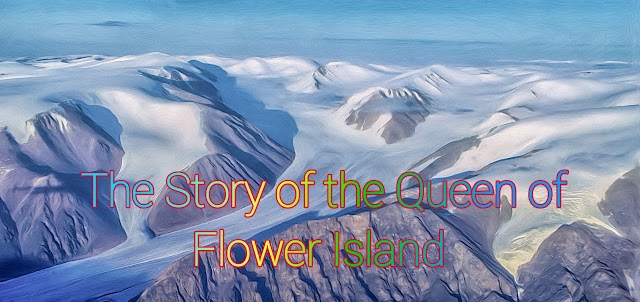 The Story of the Queen of Flower Island-फूल द्वीप की रानी की कहानी 