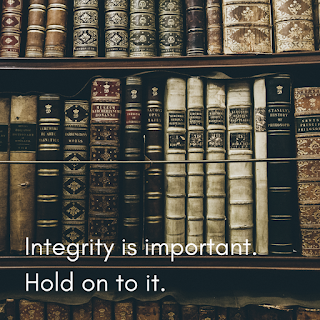 Integrity is important. Hold onto it.