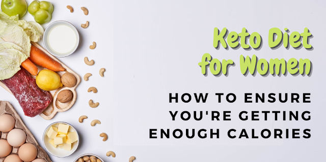 Keto Diet for Women How to Ensure You're Getting Enough Calories