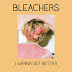 Download I Wanna Get Better - Bleachers mp3