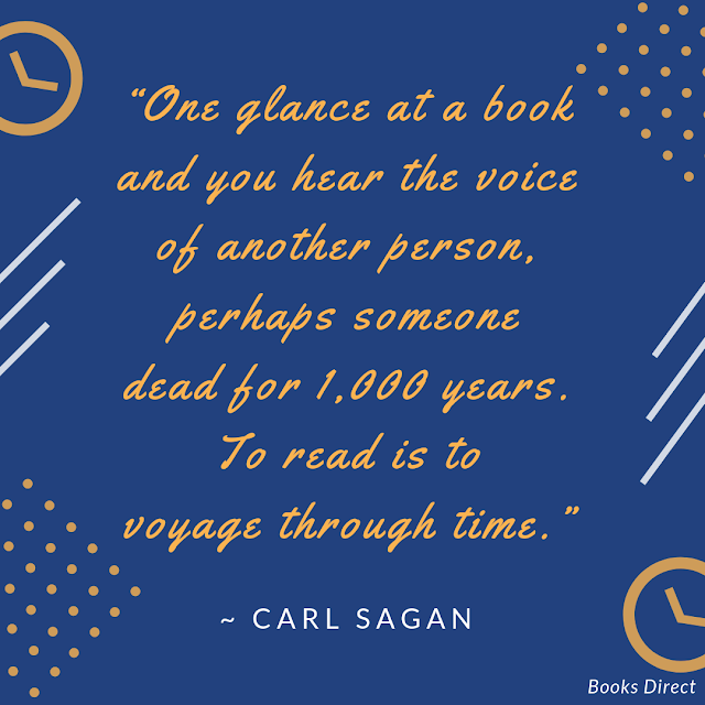 “One glance at a book  and you hear the voice of another person,  perhaps someone dead for 1,000 years.  To read is to voyage through time.”  ~ Carl Sagan