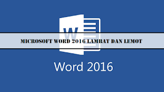 microsoft word 2016 lambat dan lemot