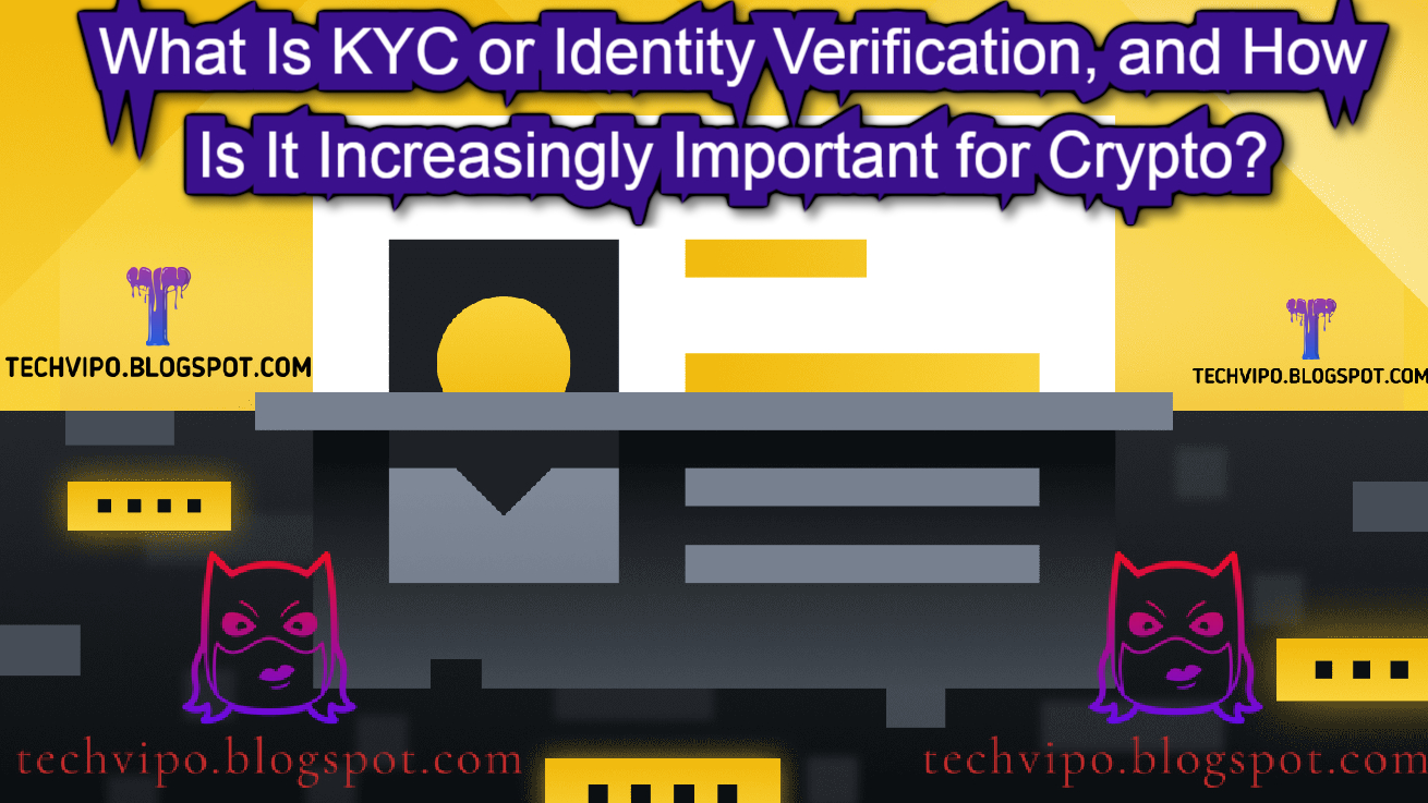 ​What Is KYC or Identity Verification, and How Is It Increasingly Important for Crypto?