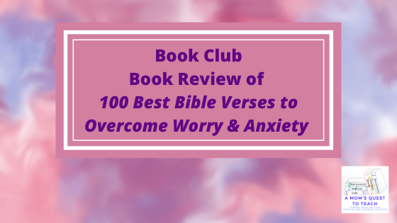 A Mom's Quest to Teach: Book Club: Book Review of 100 Best Bible Verses to Overcome Worry & Anxiety