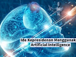 Dari Deep Learning - AI Hingga Ide Kepresidenan Menggunakan Artificial Intelligence