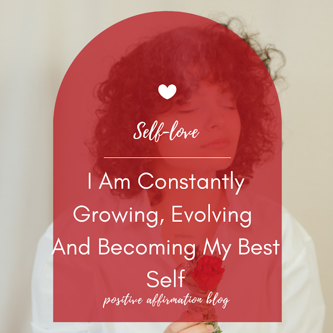 30 Day Self-love Challenge | Day 16 -I Am Constantly Growing, Evolving And Becoming My Best Self