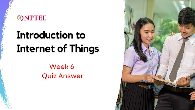 Introduction to Internet of Things Week 6 Quiz Answer | NEPTEL