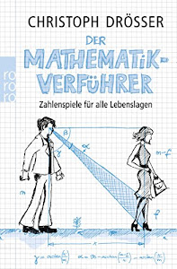 Der Mathematikverführer: Zahlenspiele für alle Lebenslagen