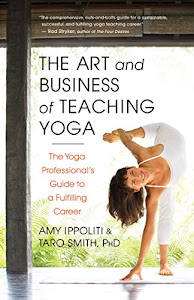 The Art and Business of Teaching Yoga: The Yoga Professional's Guide to a Fulfilling Career (English Edition)