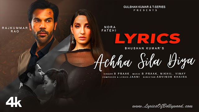 Achha Sila Diya Song Lyrics | Jaani, B Praak | Nora Fatehi, Rajkummar Rao