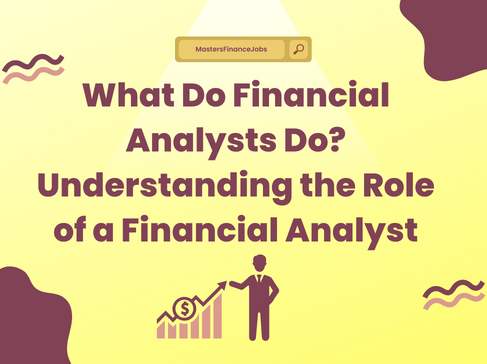 Finance Jobs, Financial Analysts Must, Analysts Must Able, Provide Advice How, How Best Utilize, Best Utilize Funds, Financial Analysis Investment, Analysis Investment Management, Decisions about Financial, About Financial Future, Financial Analysts Work