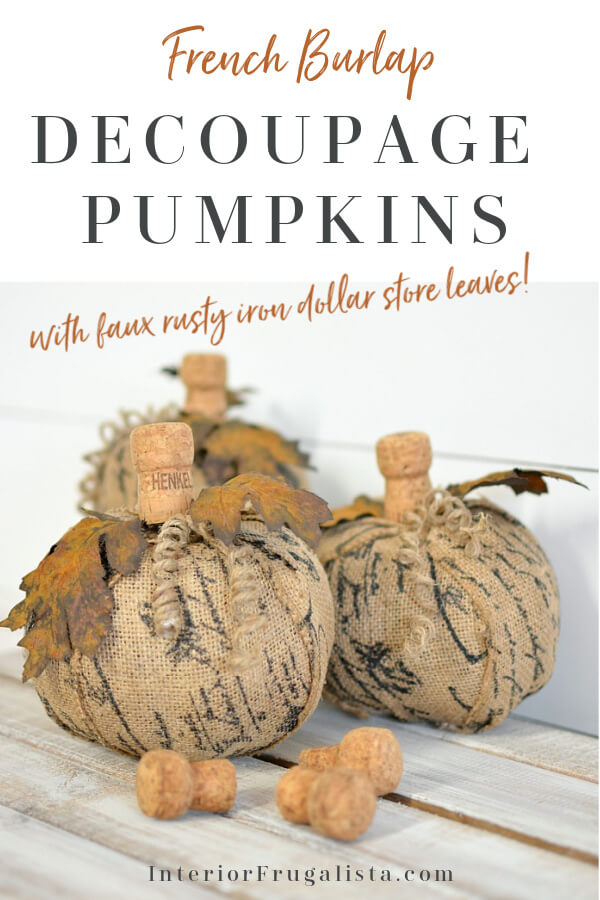 How to turn plastic dollar store pumpkins into unique French script burlap decoupage pumpkins with faux rusted iron leaves and fun wine cork stems. #decoupagepumpkins #farmhousepumpkins