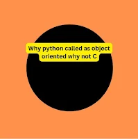 Why python called as object oriented why not c?