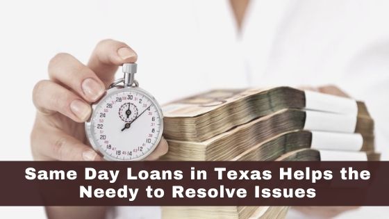 Same Day Loans in Texas Helps the Needy to Resolve Issues