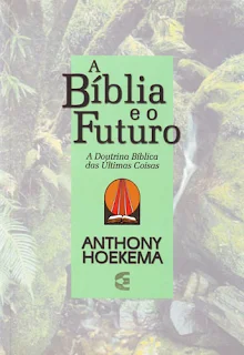 A Bíblia e o Futuro - Anthony Hoekema