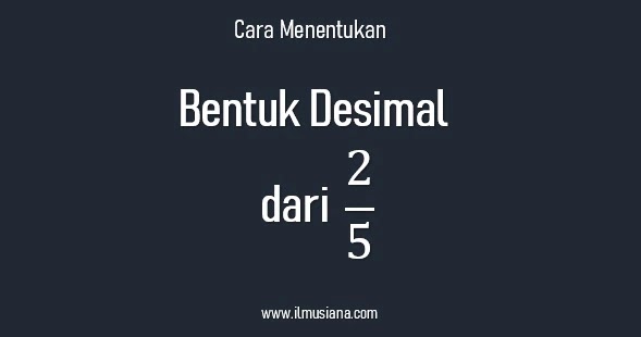 Cara Bentuk Desimal dari 2 per 5