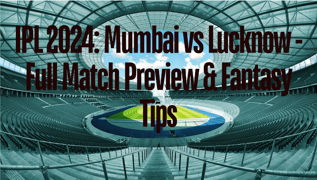 IPL 2024 Today: Mumbai vs Lucknow - Can MI Upset LSG?