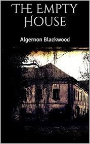 The Empty House by Algernon Blackwood