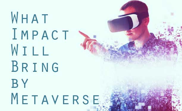 What Impact Will Bring by Metaverse