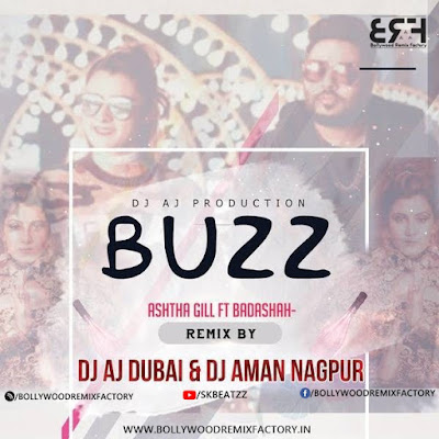 BUZZ- AASTHA GILL Ft BADASHAH -DJ AJ  DJ AMAN (2K18Remix)