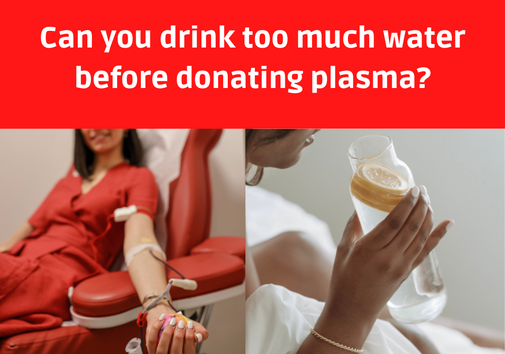 Can you drink too much water before donating plasma?