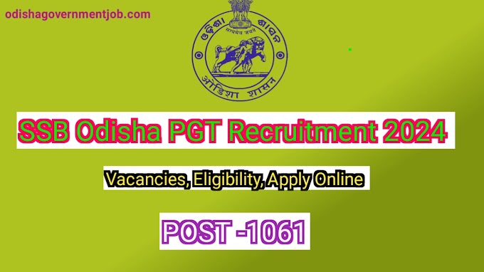 SSB Odisha PGT Recruitment 2024 : 1061 Vacancies,Last Date, Eligibility, Apply Online