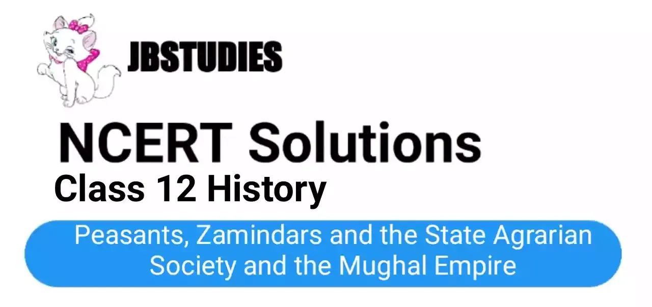 Solutions Class 12 History Chapter-8 (Peasants, Zamindars and the State Agrarian Society and the Mughal Empire)