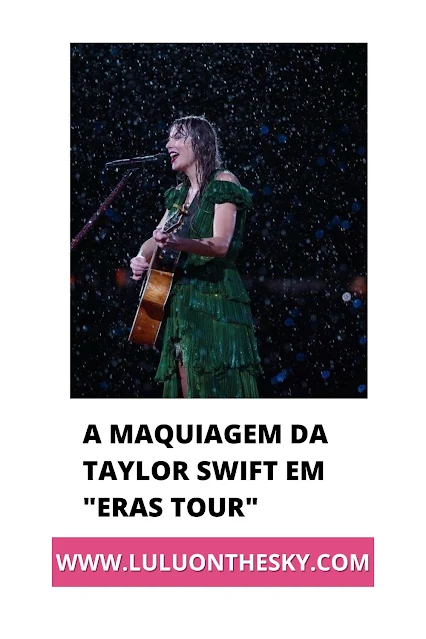 A maquiagem de Taylor Swift em Eras Tour