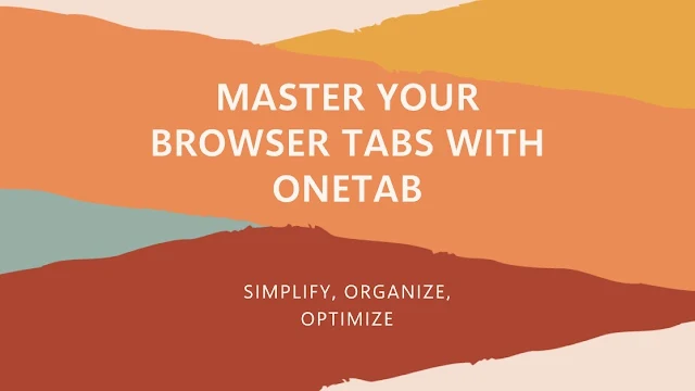 Master Your Browser Tabs with OneTab: Simplify, Organize, Optimize