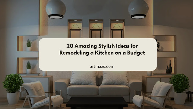 20 Amazing Stylish Ideas for Remodeling a Kitchen on a Budget