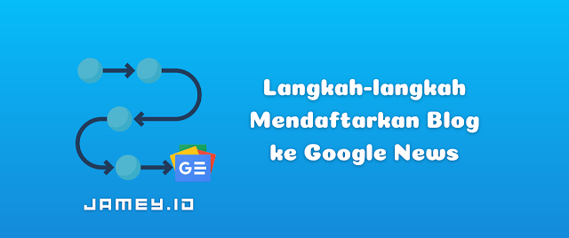 Langkah-langkah Mendaftarkan Blog ke Google News