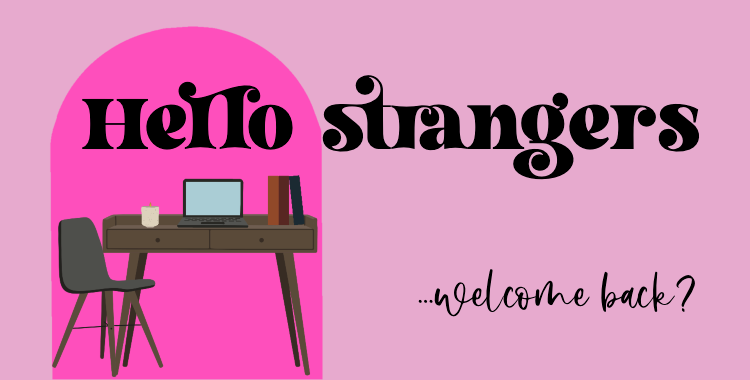Header image with desk and laptop to one side under a pink arch with the text ‘Hello Strangers’ and ‘welcome back?’