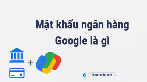 mat-khau-ngan-hang-google
