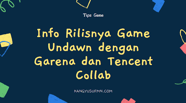 Info Rilisnya Game Undawn dengan Garena dan Tencent Collab