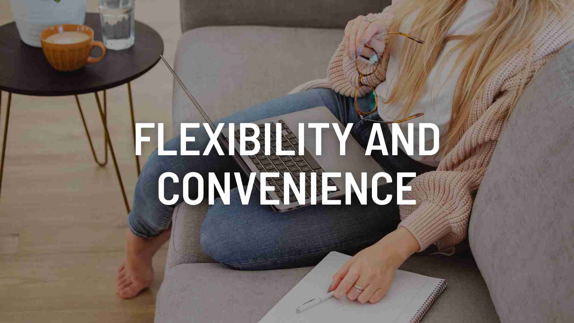 Flexibility and Convenience: