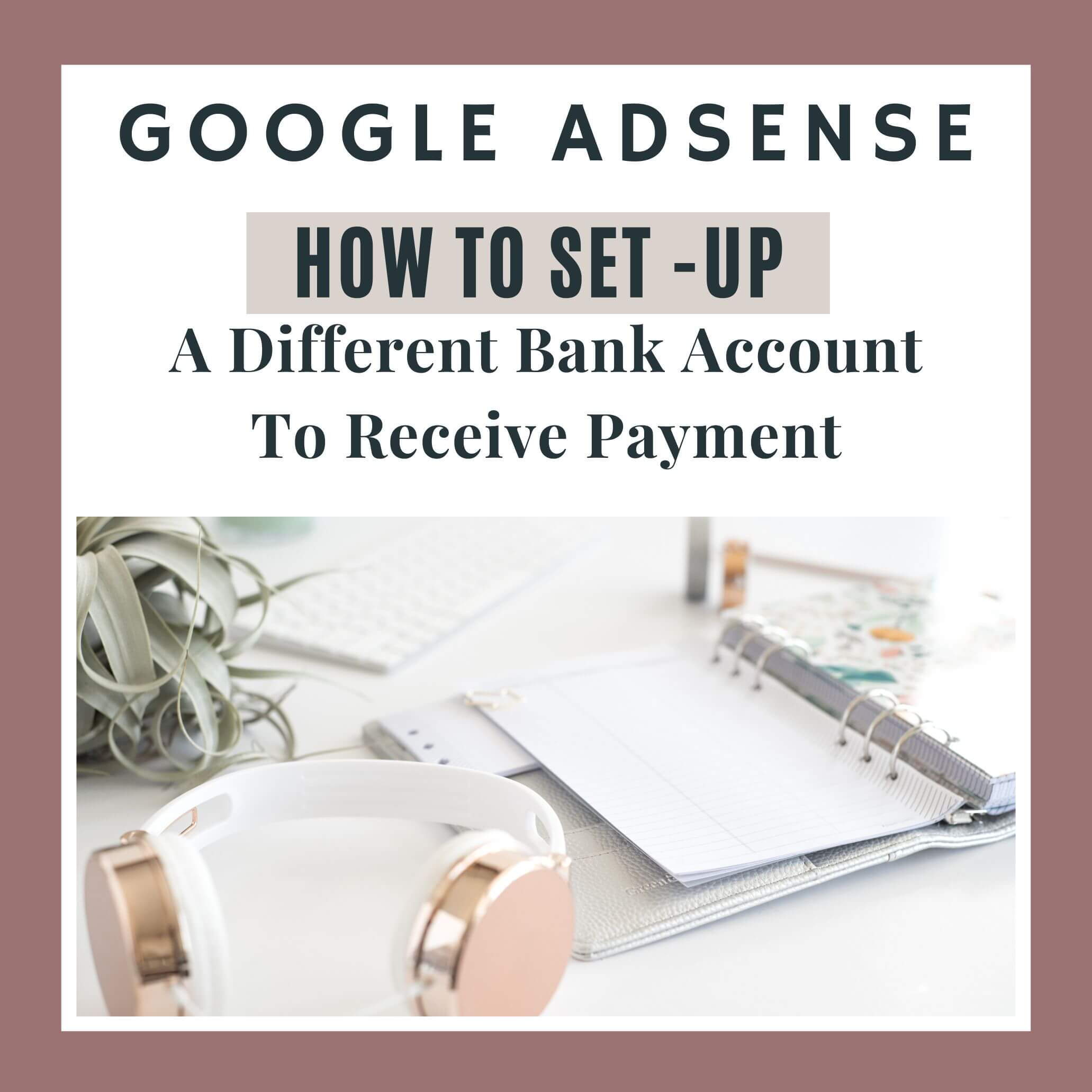 Google Adsense Can I set up somebody else’s bank account to receive my payment?