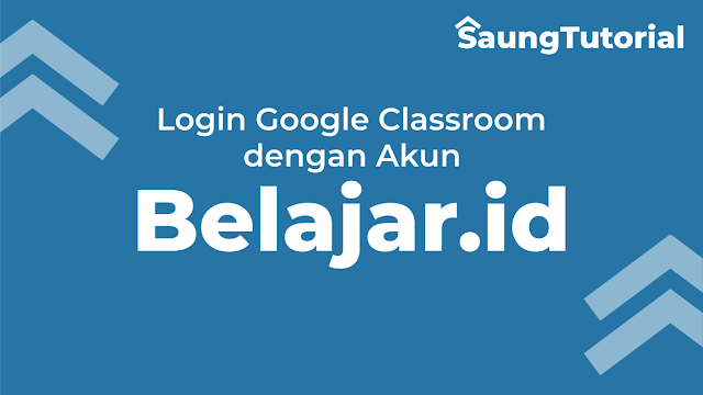 Tutorial Login Google Classroom dengan Akun Belajar.id