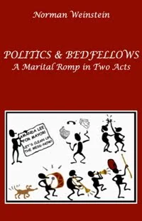 Politics &amp; Bedfellows - A marital romp comedy book marketing by Norman Weinstein