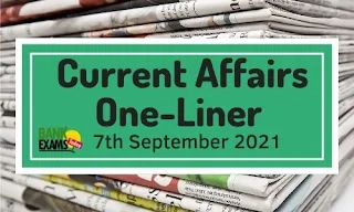 Current Affairs One-Liner: 7th September 2021