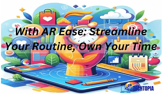 Elevate Your Life & Wellness with AR Ease: Streamline Your Routine, Own Your Time