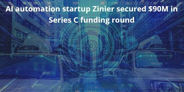 AI automation startup Zinier secured $90M in Series C funding round