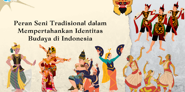 Peran Seni Tradisional dalam Mempertahankan Identitas Budaya di Indonesia