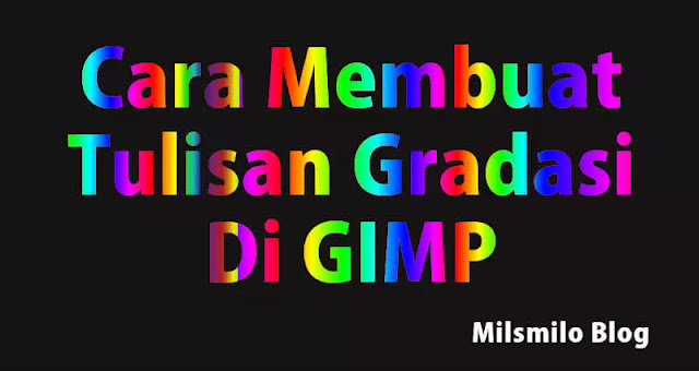 Cara membuat tulisan gradasi di Gimp, Cara membuat gradasi text, tulisan gradient text Gimp menggunakan aplikasi Gimp
