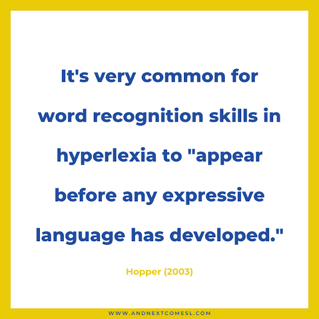 It's common for word recognition skills in hyperlexia to appear before expressive language
