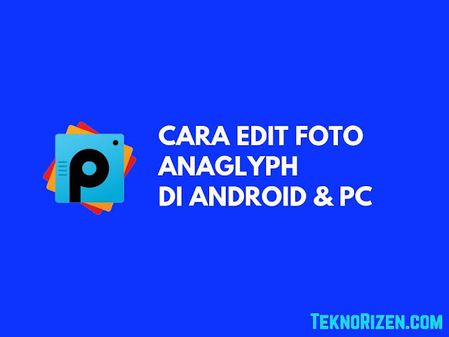 Cara Edit Foto Anaglyph di Android & PC / Laptop Mudah