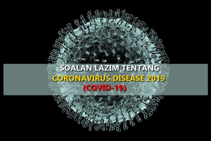 Soalan Lazim Tentang Coronavirus Disease 2019 (COVID-19)