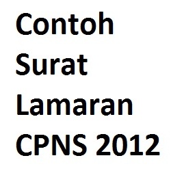 Contoh Surat Lamaran Kerja CPNS 2012 Terbaru >> Informasi 