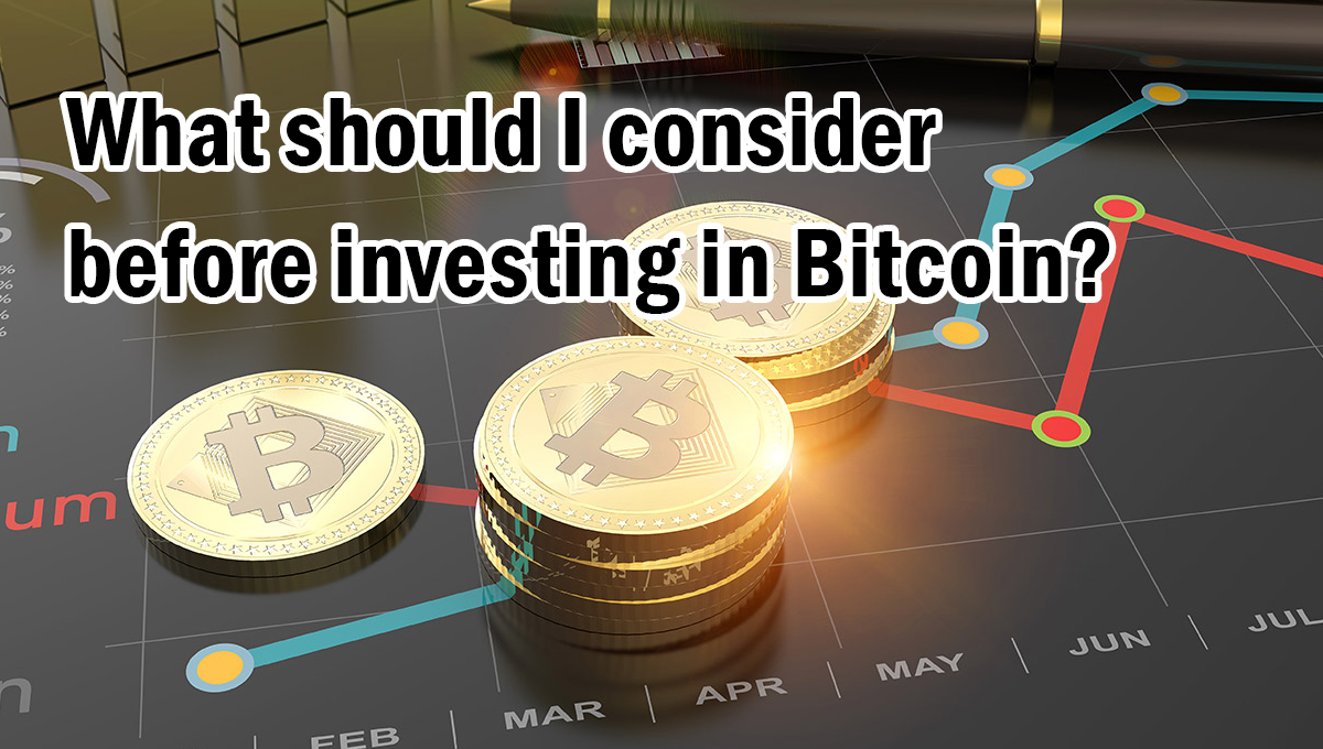 What should I consider before investing in Bitcoin