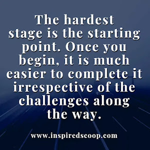 The hardest stage is the starting point. Once you begin, it is much easier to complete it irrespective of the challenges along the way.